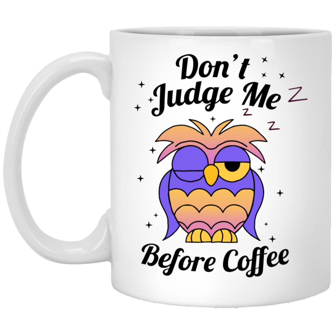 Don't Judge Me Before Coffee Mug (11 oz)