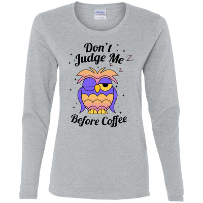 Don't Judge Me Before Coffee Ladies' Cotton LS T-Shirt